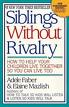 Siblings Without Rivalry: How to Help Your Children Live Together So You Can Live Too